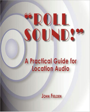""Roll Sound!"": A Practical Guide for Location Audio