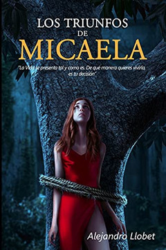 Los Triunfos De Micaela: "La Vida Se Presenta Tal Y Como Es. De Quã© Manera Decides Vivirla, Es Tu Decisiã³N" (Spanish Edition) Los Triunfos De Micaela: "La Vida Se Presenta Tal Y Como Es. De Quã© Manera Decides Vivirla, Es Tu Decisiã³N" (Spanish Edition)
