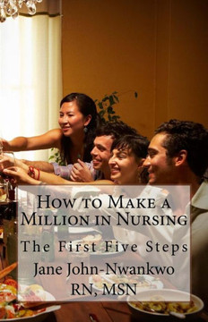 How to Make a Million in Nursing: The First Five Steps
