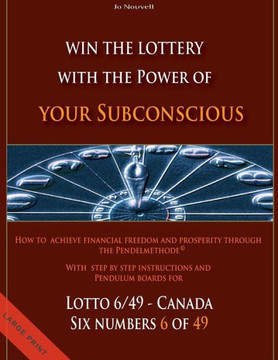 Win the Lottery with the power of your subconscious - Lottery - 6/49 - Canada: How to achieve financial freedom and prosperity through the Pendelmetho - Large Print