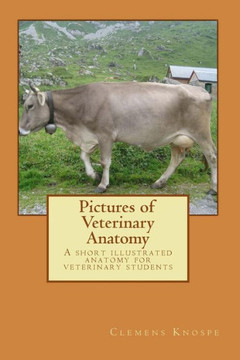 Pictures of Veterinary Anatomy: A short illustrated anatomy for veterinary students