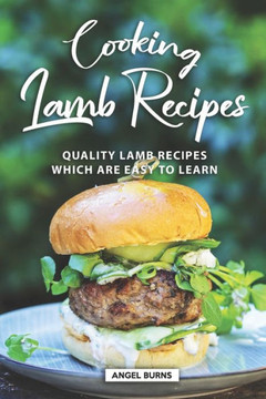 Cooking Lamb Recipes: Quality Lamb Recipes Which Are Easy to Learn