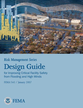 Risk Management Series: Design Guide for Improving Critical Facility Safety from Flooding and High Winds (Fema 543 / January 2007)