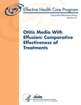 Otitis Media With Effusion: Comparative Effectiveness of Treatments: Comparative Effectiveness Review Number 101