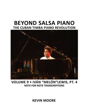 Beyond Salsa Piano: The Cuban Timba Piano Revolution: Volume 9- Iv?? ""Mel??"" Lewis, Part 4