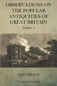Observations on Popular Antiquities of Great Britain V.3