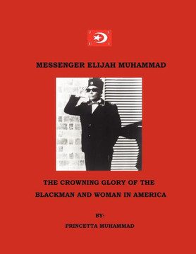 Messenger Elijah Muhammad: The Crowning Glory Of The Blackman And Woman In America
