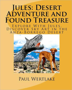Jules: Desert Adventure and Found Treasure: Explore With Jules, Discover Sky Art in the Anza-Borrego Desert