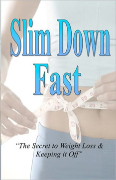 Slim Down Fast: The Secret To Weight Loss & Keeping It Off