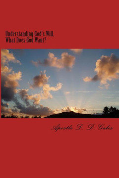 Understanding God's Will: What Does God Want? Understanding God's Will: What Does God Want?