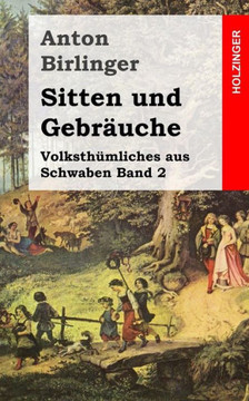 Sitten und Gebr??che: Volksth??liches aus Schwaben Band 2