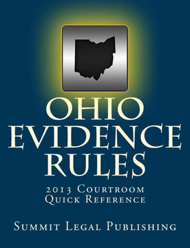 Ohio Evidence Rules Courtroom Quick Reference: 2013