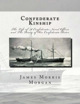 Confederate Kinship: The Life of A Confederate Naval Officer and The Diary of His Confederate Sister