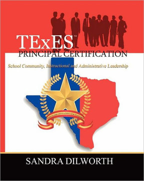 TExES (TM) Principal Certification: School Community, Instructional and Administrative Leadership