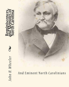 Reminiscences and Memoirs of North Carolina and Eminent North Carolinians - 9781453719695