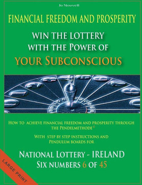 Financial Freedom and Prosperity: Win the Lottery with the power of your subconscious - National Lottery - IRELAND - 6 of 45 - - Large Print