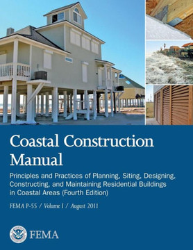 Coastal Construction Manual: Principles and Practices of Planning, Siting, Designing, Constructing, and Maintaining Residential Buildings in Coasta - 9781482079296