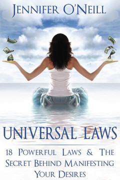 Universal Laws: 18 Powerful Laws & The Secret Behind Manifesting Your Desires