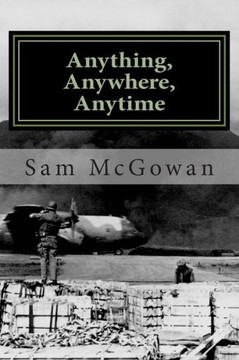 Anything, Anywhere, Anytime: Tactical Airlift in the US Army Air Forces and US Air Force from World War II to Vietnam - 9781483946757