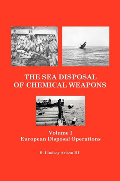 The Sea Disposal of Chemical Weapons: European Disposal Operations - 9781481250993