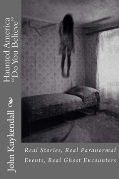 Haunted America ""Do You Believe"": Real Stories, Real Events, Real Encounters