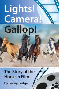 Lights! Camera! Gallop!: The Story of the Horse in Film