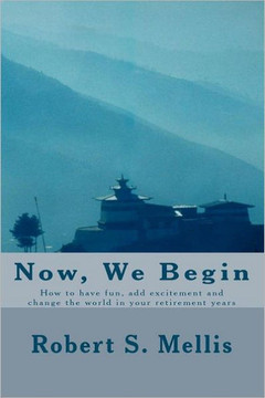 Now We Begin: How you can add excitement and joy to your retirement years