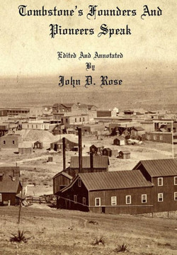 Tombstone's Founders and Pioneers Speak Tombstone's Founders and Pioneers Speak