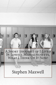 A Short thought of I Lived In Lowell Massachusetts, What I Think Of It Now!