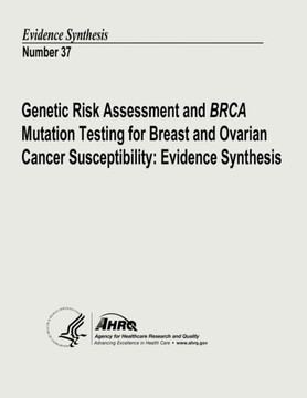 Genetic Risk Assessment and BRCA Mutation Testing for Breast and Ovarian Cancer Susceptibility: Evidence Synthesis: Evidence Synthesis Number 37