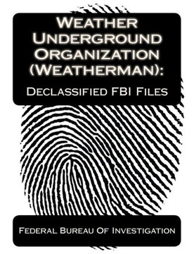 Weather Underground Organization (Weatherman): Declassified FBI Files