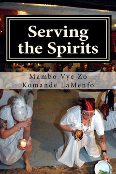 Serving the Spirits: The Religion of Haitian Vodou Serving the Spirits: The Religion of Haitian Vodou