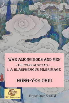 War among Gods and Men -- The Wisdom of Tao--1. A Blasphemous Pilgrimage: -- The Wisdom of Tao -- 1. A Blasphemous Pilgrimage