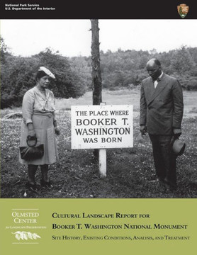 Cultural Landscape Report for Booker T. Washington National Monument: Site History, Existing Conditions, Analysis, and Treatment