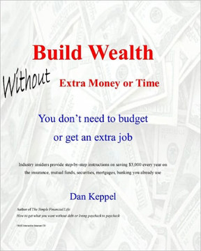 Build Wealth Without Extra Money or Time: You don't need to budget or get an extra job