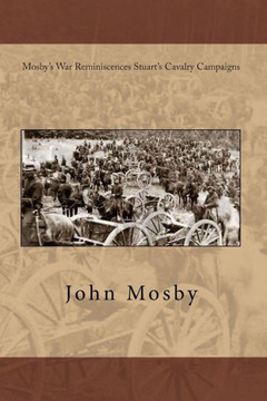 Mosby's War Reminiscences Stuart's Cavalry Campaigns - 9781456433789