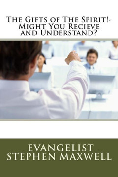 The Gifts of The Spirit!-Might You Recieve and Understand?