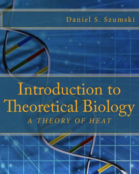 Introduction to Theoretical Biology: A Theory of Heat