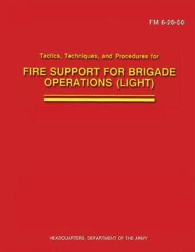Tactics, Techniques, and Procedures for Fire Support for Brigade Operations (Light) (FM 6-20-50)