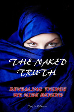 The Naked Truth: Revealing Things We Hide Behind: The Naked Truth: Revealing Things We Hide Behind