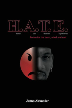 H.AT.E. Honest And Truthful Experiences: Poems for the heart, mind and soul
