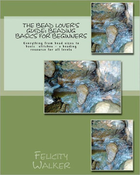The Bead Lover's Guide: Beading Basics for Beginners