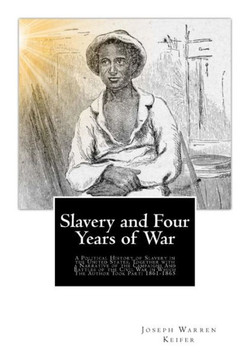 Slavery and Four Years of War: A Political History of Slavery in the United States, Together with a Narrative of the Campaigns And Battles of the Civ - 9781475114607