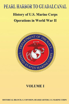 Pearl Harbor to Guadalcanal: History of U.S. Marine Corps Operations in World War II vol. I