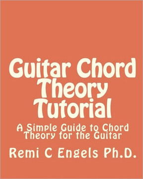 Guitar Chord Theory Tutorial: A Simple Guide to Chord Theory for the Guitar