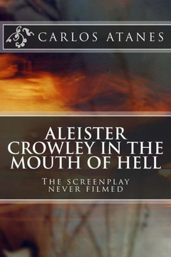 Aleister Crowley in the Mouth of Hell: The screenplay never filmed