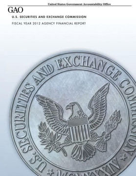 U.S. Securities and Exchange Commission Fiscal Year 2012 Agency Financial Report