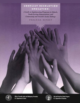 Conflict Resolution Education: A Guide to Implementing Programs in Schools, Youth-Serving Organizations, and Community and Juvenile Justice Settings