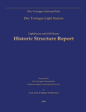 Dry Tortugas National Park Lighthouse and Oil House Historic Structure Report