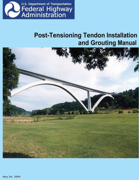 Federal Highway Administration Post-Tensioning Tendon Installation and Grouting Manual